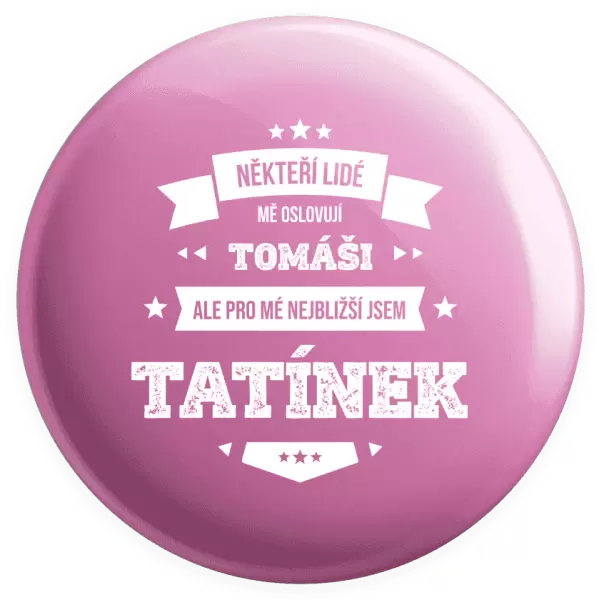Placka Někteří lidé mě oslovují jménem, pro mé nejbližší jsem tatínek