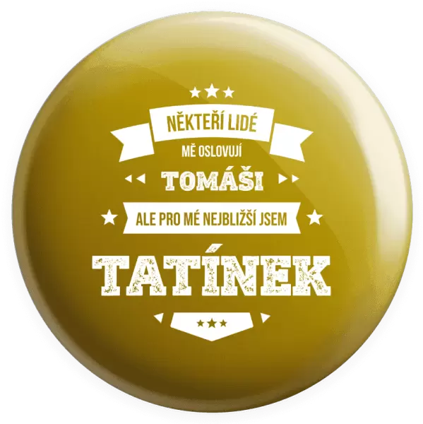 Placka Někteří lidé mě oslovují jménem, pro mé nejbližší jsem tatínek