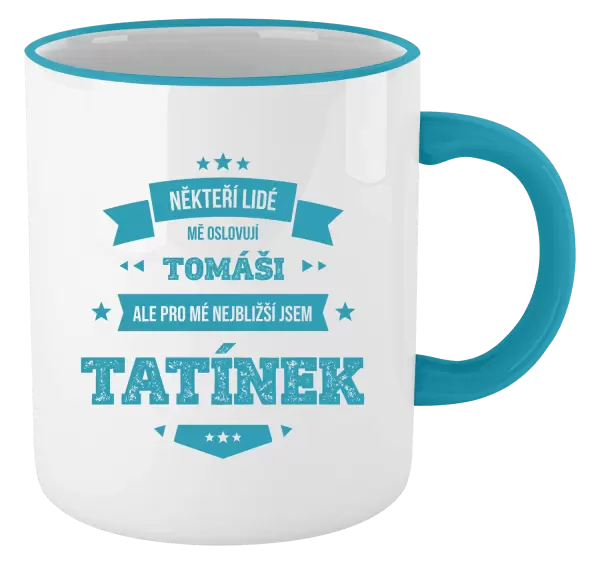 Hrnek Někteří lidé mě oslovují jménem, pro mé nejbližší jsem tatínek