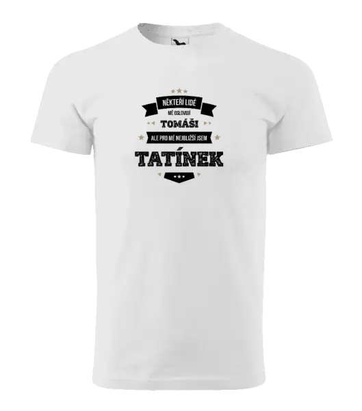 Pánské tričko Někteří lidé mě oslovují jménem, pro mé nejbližší jsem tatínek