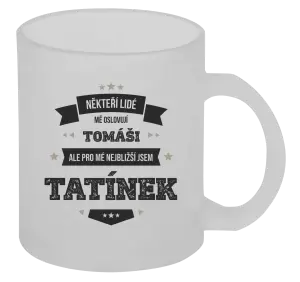 Hrnek Někteří lidé mě oslovují jménem, pro mé nejbližší jsem tatínek