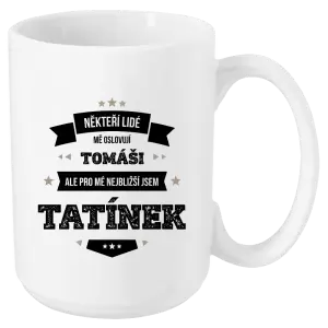 Hrnek Někteří lidé mě oslovují jménem, pro mé nejbližší jsem tatínek