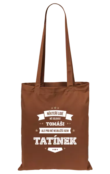 Látková taška Někteří lidé mě oslovují jménem, pro mé nejbližší jsem tatínek