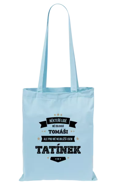 Látková taška Někteří lidé mě oslovují jménem, pro mé nejbližší jsem tatínek