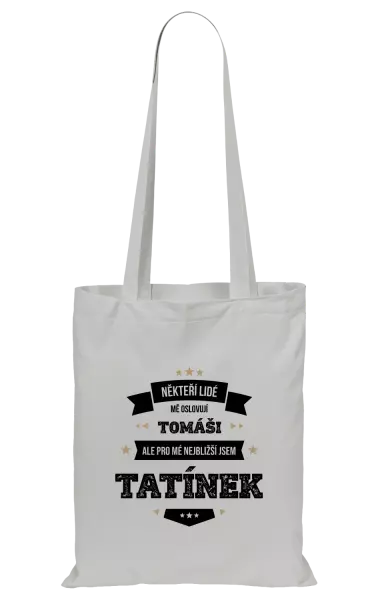Látková taška Někteří lidé mě oslovují jménem, pro mé nejbližší jsem tatínek