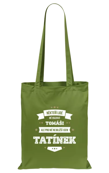 Látková taška Někteří lidé mě oslovují jménem, pro mé nejbližší jsem tatínek