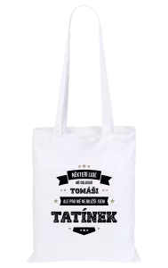 Látková taška Někteří lidé mě oslovují jménem, pro mé nejbližší jsem tatínek