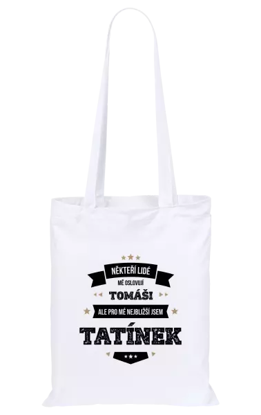 Látková taška Někteří lidé mě oslovují jménem, pro mé nejbližší jsem tatínek