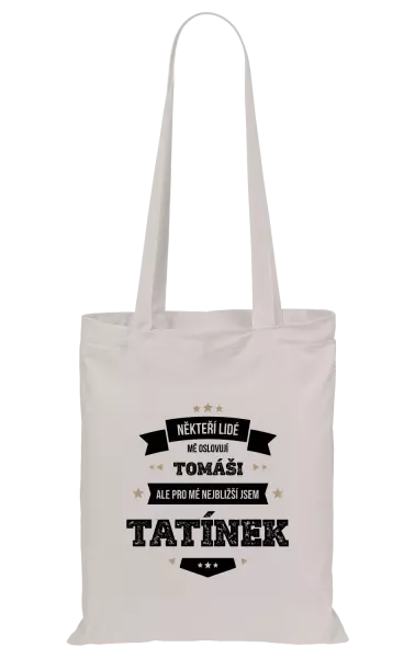 Látková taška Někteří lidé mě oslovují jménem, pro mé nejbližší jsem tatínek