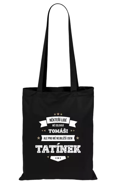 Látková taška Někteří lidé mě oslovují jménem, pro mé nejbližší jsem tatínek
