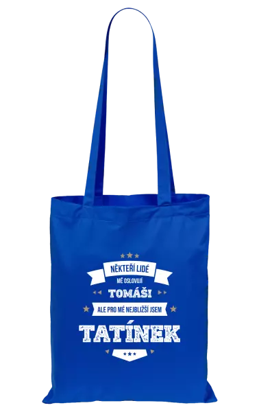 Látková taška Někteří lidé mě oslovují jménem, pro mé nejbližší jsem tatínek
