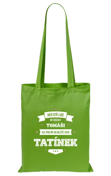 Látková taška Někteří lidé mě oslovují jménem, pro mé nejbližší jsem tatínek