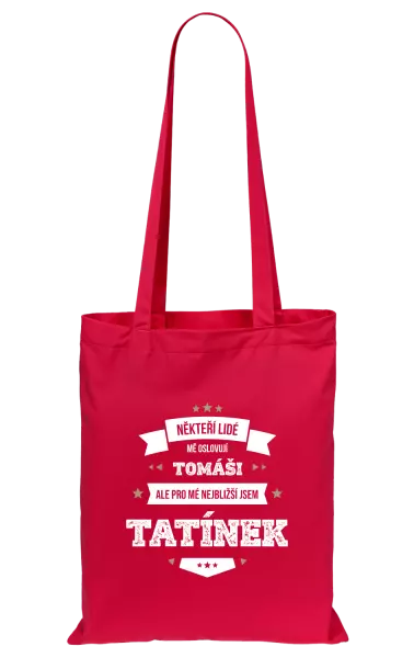 Látková taška Někteří lidé mě oslovují jménem, pro mé nejbližší jsem tatínek