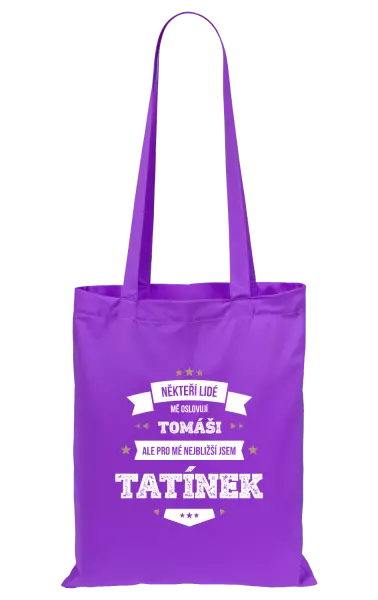 Látková taška Někteří lidé mě oslovují jménem, pro mé nejbližší jsem tatínek