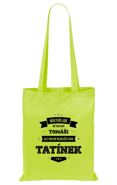 Látková taška Někteří lidé mě oslovují jménem, pro mé nejbližší jsem tatínek