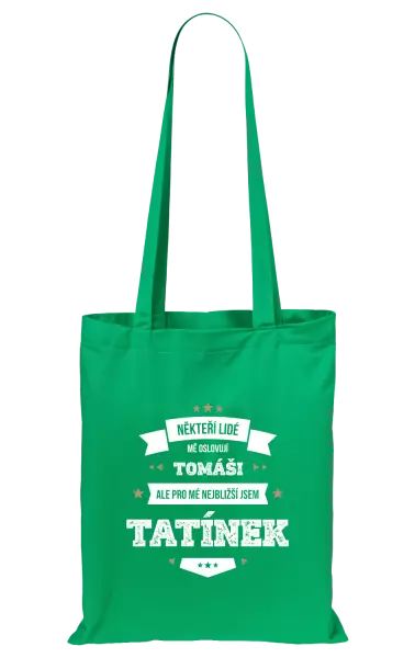 Látková taška Někteří lidé mě oslovují jménem, pro mé nejbližší jsem tatínek