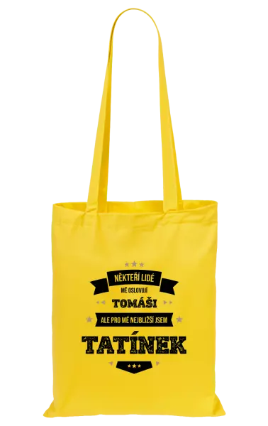 Látková taška Někteří lidé mě oslovují jménem, pro mé nejbližší jsem tatínek