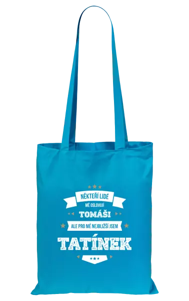 Látková taška Někteří lidé mě oslovují jménem, pro mé nejbližší jsem tatínek