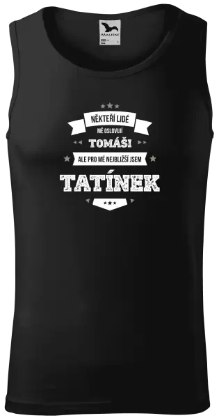 Pánské tílko Někteří lidé mě oslovují jménem, pro mé nejbližší jsem tatínek