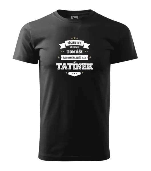 Pánské tričko Někteří lidé mě oslovují jménem, pro mé nejbližší jsem tatínek