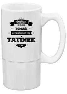 Půllitr Někteří lidé mě oslovují jménem, pro mé nejbližší jsem tatínek