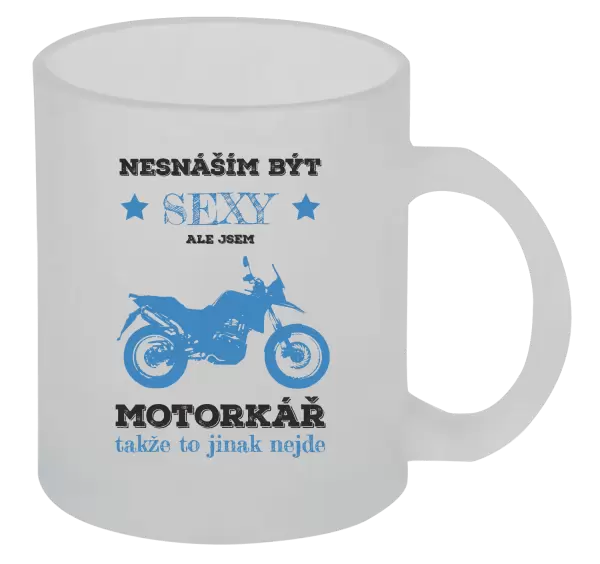 Hrnek Nesnáším být sexy, ale jsem motorkář