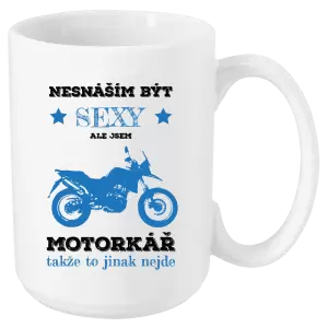 Hrnek Nesnáším být sexy, ale jsem motorkář
