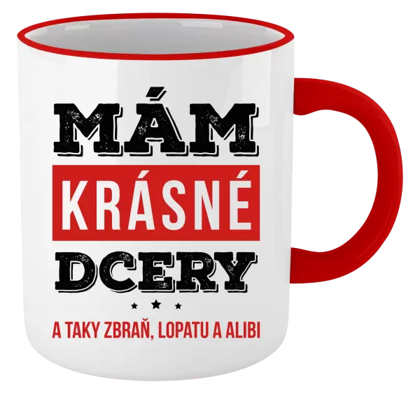 Hrnek Mám krásné dcery, a taky zbraň, lopatu a alibi