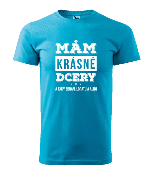 Pánské tričko Mám krásné dcery, a taky zbraň, lopatu a alibi