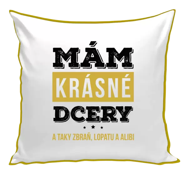 Polštář Mám krásné dcery, a taky zbraň, lopatu a alibi