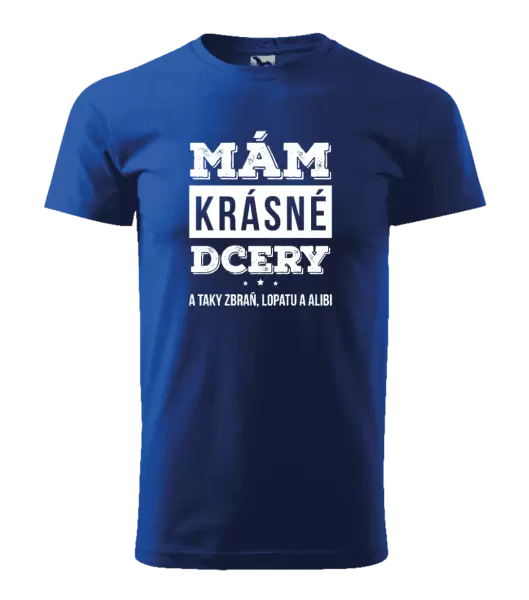 Pánské tričko Mám krásné dcery, a taky zbraň, lopatu a alibi