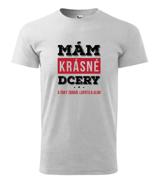 Pánské tričko Mám krásné dcery, a taky zbraň, lopatu a alibi