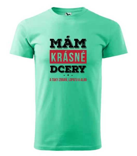 Pánské tričko Mám krásné dcery, a taky zbraň, lopatu a alibi