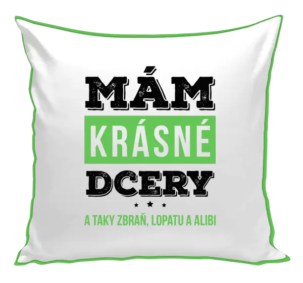 Polštář Mám krásné dcery, a taky zbraň, lopatu a alibi