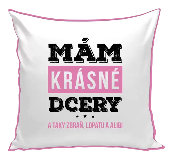 Polštář Mám krásné dcery, a taky zbraň, lopatu a alibi