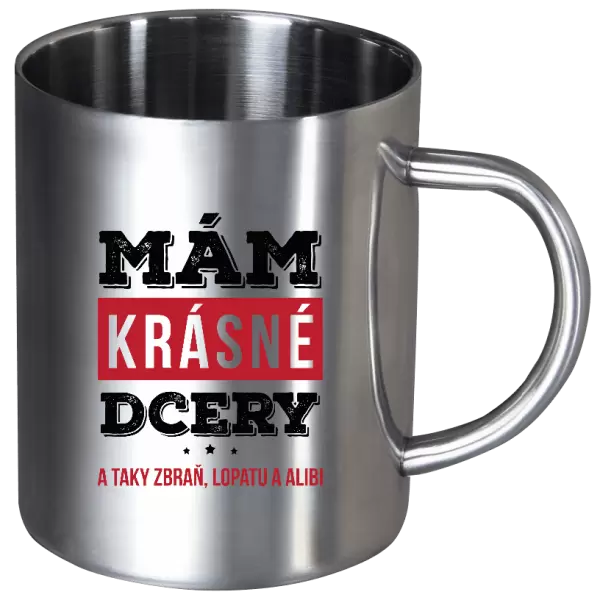 Nerezový hrnek Mám krásné dcery, a taky zbraň, lopatu a alibi