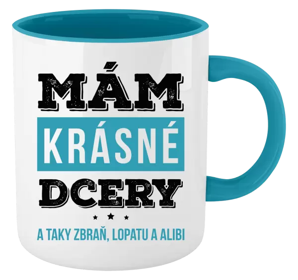 Hrnek Mám krásné dcery, a taky zbraň, lopatu a alibi