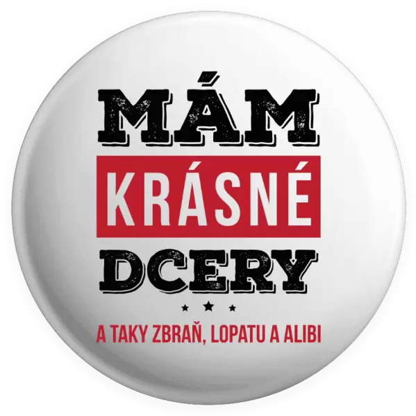 Placka Mám krásné dcery, a taky zbraň, lopatu a alibi