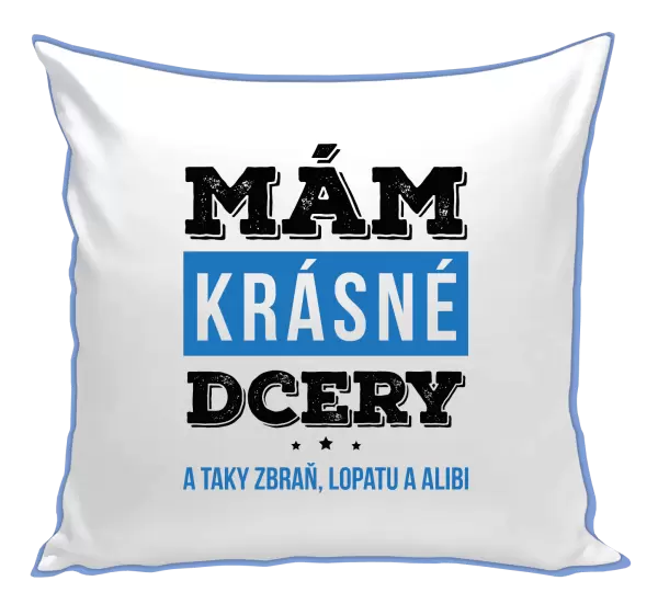 Polštář Mám krásné dcery, a taky zbraň, lopatu a alibi