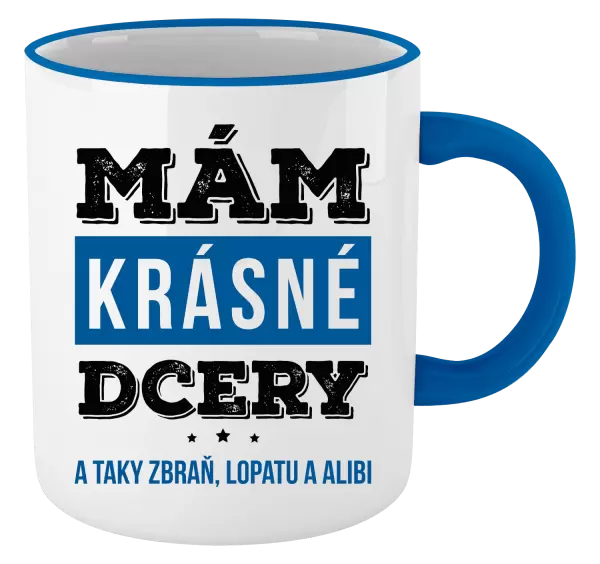 Hrnek Mám krásné dcery, a taky zbraň, lopatu a alibi