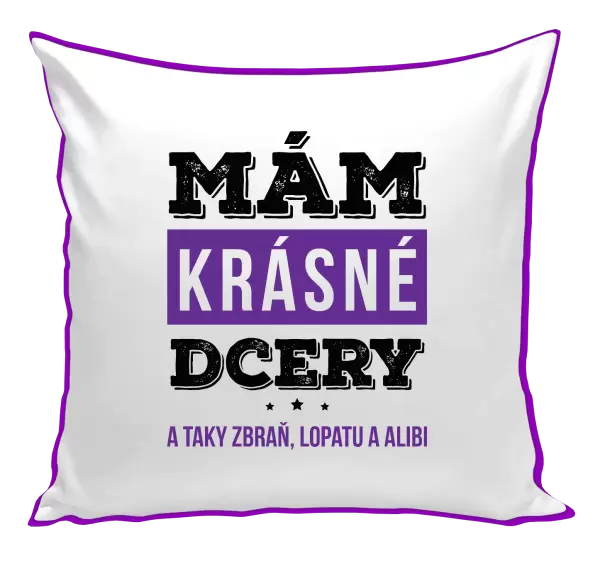 Polštář Mám krásné dcery, a taky zbraň, lopatu a alibi