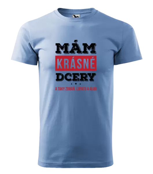 Pánské tričko Mám krásné dcery, a taky zbraň, lopatu a alibi