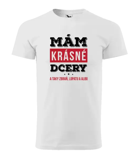 Pánské tričko Mám krásné dcery, a taky zbraň, lopatu a alibi