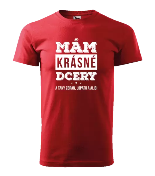 Pánské tričko Mám krásné dcery, a taky zbraň, lopatu a alibi