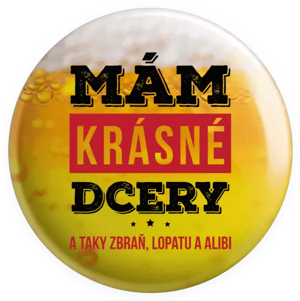 Placka Mám krásné dcery, a taky zbraň, lopatu a alibi