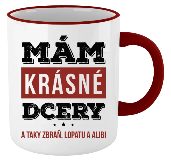 Hrnek Mám krásné dcery, a taky zbraň, lopatu a alibi