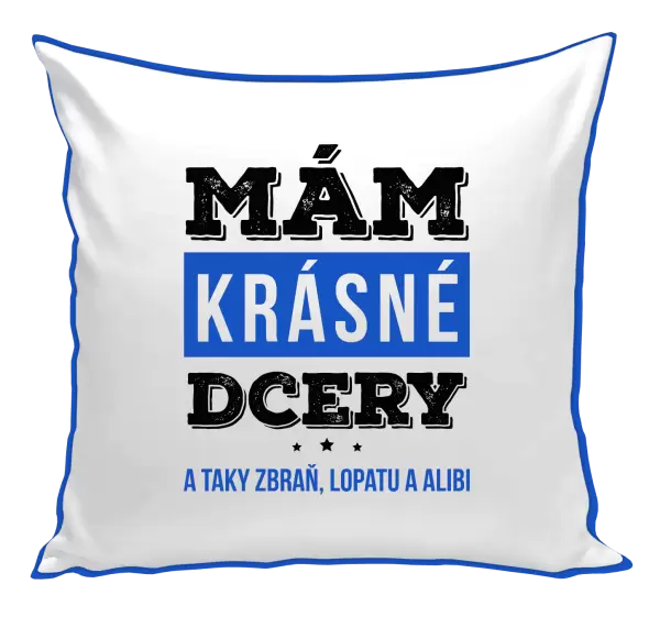 Polštář Mám krásné dcery, a taky zbraň, lopatu a alibi