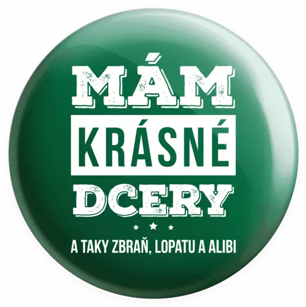 Placka Mám krásné dcery, a taky zbraň, lopatu a alibi