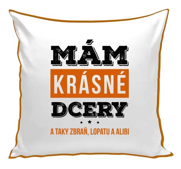 Polštář Mám krásné dcery, a taky zbraň, lopatu a alibi