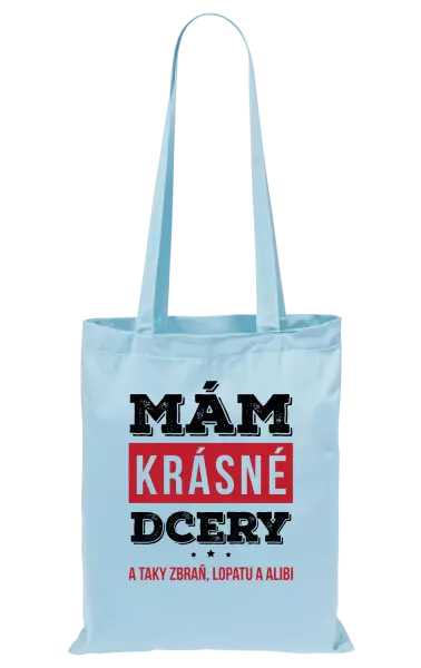 Látková taška Mám krásné dcery, a taky zbraň, lopatu a alibi